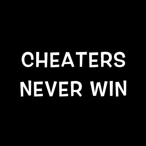 Cheaters Never Win